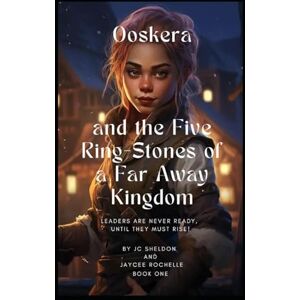 Sheldon, JC Ooskera and the Five Ring-Stones of a Far Away Kingdom: A Fantasy Series for Young Readers Sheldon, JC Ooskera and the Five Ring-Stones of a Far Away Kingdom: A Fantasy Series for Young Readers