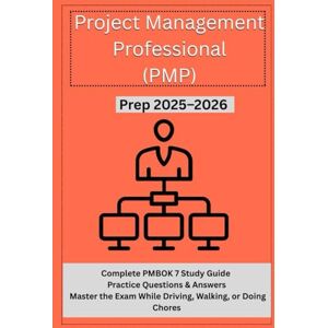 Spencer, Peter Project Management Professional (PMP) -Prep 2025-2026: Complete PMBOK 7 Study Guide- Practice Questions & Answers – Master the Exam While Driving, Walking, or Doing Chores Spencer, Peter Project Management Professional (PMP) -Prep 2025-2026: Complete PMBOK 7 Study Guide- Practice Questions & Answers – Master the Exam While Driving, Walking, or Doing Chores