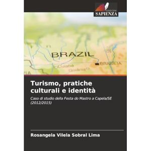 Lima, Rosangela Vilela Sobral Turismo, pratiche culturali e identità: Caso di studio della Festa do Mastro a Capela/SE (2012/2015) Lima, Rosangela Vilela Sobral Turismo, pratiche culturali e identità: Caso di studio della Festa do Mastro a Capela/SE (2012/2015)