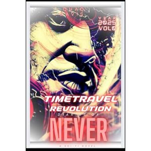 Davis, Chad Time Travel Revolution : Diaries of Never: Sci-Fi Novel Davis, Chad Time Travel Revolution : Diaries of Never: Sci-Fi Novel
