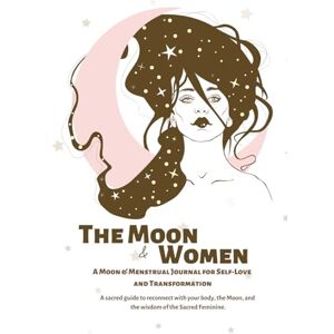 Botica, Marta The Moon & Women A Moon & Menstrual Journal for Self-Love and Transformation: A sacred guide to reconnect with your body, the Moon, and the wisdom of the Sacred Feminine. Botica, Marta The Moon & Women A Moon & Menstrual Journal for Self-Love and Transformation: A sacred guide to reconnect with your body, the Moon, and the wisdom of the Sacred Feminine.