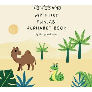 Kaur, Mrs Manpreet My First Punjabi Alphabet: 0-5 years learn punjabi alphabet quick and easy, 70 pages, great baby shower birthday gift Kaur, Mrs Manpreet My First Punjabi Alphabet: 0-5 years learn punjabi alphabet quick and easy, 70 pages, great baby shower birthday gift