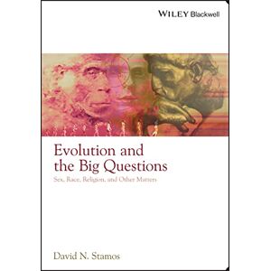 Stamos, David N. Evolution and the Big Questions: Sex, Race, Religion, and Other Matters Stamos, David N. Evolution and the Big Questions: Sex, Race, Religion, and Other Matters