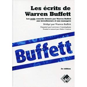 Cunningham, Lawrence A. Les écrits de Warren Buffett: Les seuls conseils donnés par Warren Buffett aux investisseurs et aux managers. Cunningham, Lawrence A. Les écrits de Warren Buffett: Les seuls conseils donnés par Warren Buffett aux investisseurs et aux managers.