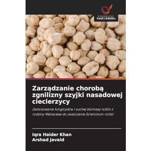 Khan, Iqra Haider Zarządzanie chorobą zgnilizny szyjki nasadowej ciecierzycy: Zastosowanie fungicydów i suchej biomasy ro¿lin z rodziny Meliaceae do zwalczania Sclerotium rolfsii Khan, Iqra Haider Zarządzanie chorobą zgnilizny szyjki nasadowej ciecierzycy: Zastosowanie fungicydów i suchej biomasy ro¿lin z rodziny Meliaceae do zwalczania Sclerotium rolfsii