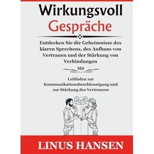 Hansen, Linus Wirkungsvoll Gespräche: Entdecken Sie die Geheimnisse des klaren Sprechens, des Aufbaus von Vertrauen und der Stärkung von Verbindungen Mit Kommunikationsbeschleuniger und Leitfaden zur Stärkung des Hansen, Linus Wirkungsvoll Gespräche: Entdecken Sie die Geheimnisse des klaren Sprechens, des Aufbaus von Vertrauen und der Stärkung von Verbindungen Mit Kommunikationsbeschleuniger und Leitfaden zur Stärkung des