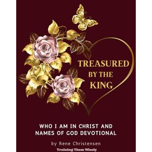 Christensen, Rene Treasured by the King: Who I am in Christ and Names of God Devotional Christensen, Rene Treasured by the King: Who I am in Christ and Names of God Devotional