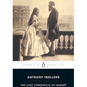Trollope, Anthony The Last Chronicle of Barset (Penguin Classics) Trollope, Anthony The Last Chronicle of Barset (Penguin Classics)