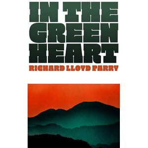 Parry, Richard Lloyd In the Green Heart: the gripping novel of family and resistance from the award-winning journalist Parry, Richard Lloyd In the Green Heart: the gripping novel of family and resistance from the award-winning journalist