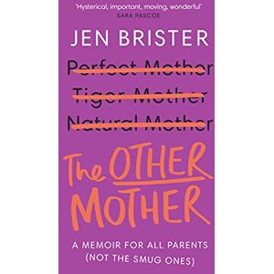 Brister, Jen The Other Mother: a memoir for ALL parents (not the smug ones) Brister, Jen The Other Mother: a memoir for ALL parents (not the smug ones)