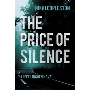 Copleston, Nikki The Price of Silence: 1 (DI Jeff Lincoln) Copleston, Nikki The Price of Silence: 1 (DI Jeff Lincoln)