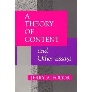 Fodor, Jerry A. A A Theory of Content and Other Essays (Representation and Mind series) Fodor, Jerry A. A A Theory of Content and Other Essays (Representation and Mind series)