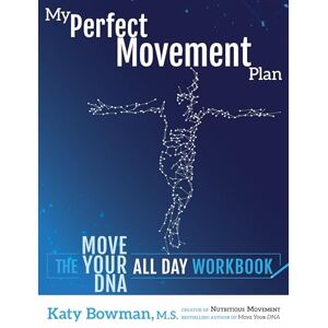 Bowman M.S., Katy My Perfect Movement Plan: The Move Your DNA All Day Workbook Bowman M.S., Katy My Perfect Movement Plan: The Move Your DNA All Day Workbook