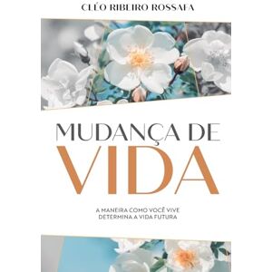 Rossafa, Cléo Ribeiro Mudança de vida A maneira como você vive determina a vida futura Rossafa, Cléo Ribeiro Mudança de vida A maneira como você vive determina a vida futura