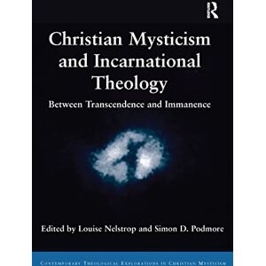 Philosophy Christian Mysticism and Incarnational Theology: Between Transcendence and Immanence (Contemporary Theological Explorations in Mysticism) Philosophy Christian Mysticism and Incarnational Theology: Between Transcendence and Immanence (Contemporary Theological Explorations in Mysticism)