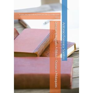 Ferreira Santos, Antonio Descomplicando A Bíblia Oseias a Malaquias: A arte de encontrar Deus no Wi-Fi caótico da vida! Ferreira Santos, Antonio Descomplicando A Bíblia Oseias a Malaquias: A arte de encontrar Deus no Wi-Fi caótico da vida!