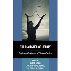 Lexington Books The Dialectics of Liberty: Exploring the Context of Human Freedom (Capitalist Thought: Studies in Philosophy, Politics, and Economics) Lexington Books The Dialectics of Liberty: Exploring the Context of Human Freedom (Capitalist Thought: Studies in Philosophy, Politics, and Economics)