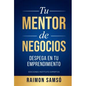 Samsó, Raimon Tu Mentor de Negocios: Despega en tu Emprendimiento (Libertad Financiera) Samsó, Raimon Tu Mentor de Negocios: Despega en tu Emprendimiento (Libertad Financiera)