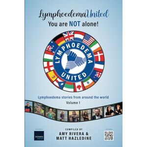 Hazledine, Matt Lymphoedema United You are NOT alone!: Lymphoedema stories from around the world Volume 1 Hazledine, Matt Lymphoedema United You are NOT alone!: Lymphoedema stories from around the world Volume 1