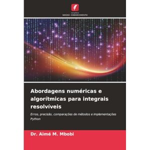 Mbobi, Dr. Aimé M. Abordagens numéricas e algorítmicas para integrais resolvíveis: Erros, precisão, comparações de métodos e implementações Python Mbobi, Dr. Aimé M. Abordagens numéricas e algorítmicas para integrais resolvíveis: Erros, precisão, comparações de métodos e implementações Python