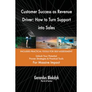 Gerardus Blokdyk - The Art of Service Customer Success as Revenue Driver: How to Turn Support into Sales Gerardus Blokdyk - The Art of Service Customer Success as Revenue Driver: How to Turn Support into Sales