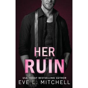Mitchell, Eve L. Her Ruin: Fractured Loyalties (Book 1) Mitchell, Eve L. Her Ruin: Fractured Loyalties (Book 1)