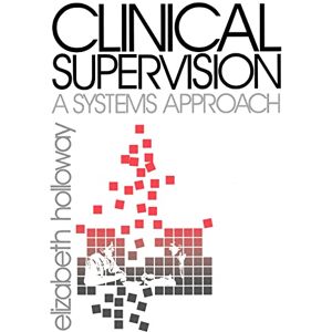 Holloway, Elizabeth L. Clinical Supervision: A Systems Approach (Public Policy) Holloway, Elizabeth L. Clinical Supervision: A Systems Approach (Public Policy)