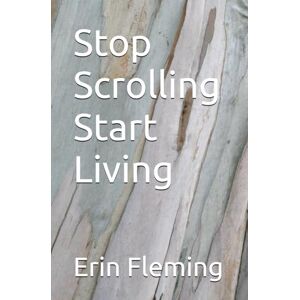 Fleming, Erin Stop Scrolling Start Living Fleming, Erin Stop Scrolling Start Living