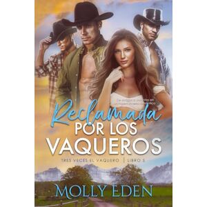 Eden, Molly Reclamada por los Vaqueros: De amigos a amantes en un harem inverso romántico (Tres Veces el Vaquero) Eden, Molly Reclamada por los Vaqueros: De amigos a amantes en un harem inverso romántico (Tres Veces el Vaquero)
