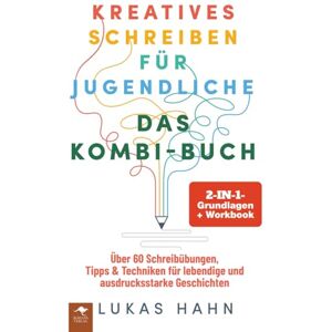 Hahn, Lukas Kreatives Schreiben für Jugendliche – DAS 2-IN-1-KOMBI-BUCH: Grundlagen + Workbook Über 60 Schreibübungen, Tipps & Techniken für lebendige und ... ... lebendige und ausdrucksstarke Geschichten) Hahn, Lukas Kreatives Schreiben für Jugendliche – DAS 2-IN-1-KOMBI-BUCH: Grundlagen + Workbook Über 60 Schreibübungen, Tipps & Techniken für lebendige und ... ... lebendige und ausdrucksstarke Geschichten)