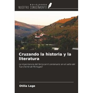 Lage, Otilia Cruzando la historia y la literatura: La importancia del ferrocarril centenario en el valle del Tua (norte de Portugal) Lage, Otilia Cruzando la historia y la literatura: La importancia del ferrocarril centenario en el valle del Tua (norte de Portugal)