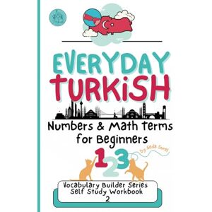 Surel, Seda Everyday Turkish: Essential Numbers and Vocabulary for Beginners: Explore Numbers, Math Phrases, Cultural Phrases, Idioms, and Practical Language for ... (Turkish Grammar: Learn Turkish Step by Step) Surel, Seda Everyday Turkish: Essential Numbers and Vocabulary for Beginners: Explore Numbers, Math Phrases, Cultural Phrases, Idioms, and Practical Language for ... (Turkish Grammar: Learn Turkish Step by Step)