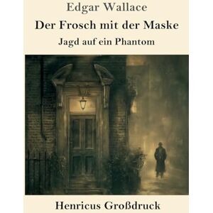 Wallace, Edgar Der Frosch mit der Maske (Großdruck): Jagd auf ein Phantom Wallace, Edgar Der Frosch mit der Maske (Großdruck): Jagd auf ein Phantom