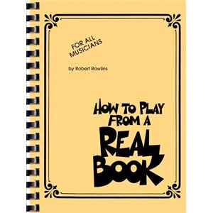 Various How to Play from a Real Book By Robert Rawlins Real Book Guide for All Musicians and Singers Jazz Improvisation Techniques for Piano and All Instruments Essential Music Theory Resource Various How to Play from a Real Book By Robert Rawlins Real Book Guide for All Musicians and Singers Jazz Improvisation Techniques for Piano and All Instruments Essential Music Theory Resource