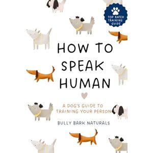 Skidgel, Dr. Khara HOW TO SPEAK HUMAN: A DOG’S GUIDE TO TRAINING YOUR PERSON Skidgel, Dr. Khara HOW TO SPEAK HUMAN: A DOG’S GUIDE TO TRAINING YOUR PERSON