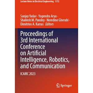 Proceedings of 3rd International Conference on Artificial Intelligence, Robotics, and Communication: ICAIRC 2023 (Lecture Notes in Electrical Engineering, 1172) Proceedings of 3rd International Conference on Artificial Intelligence, Robotics, and Communication: ICAIRC 2023 (Lecture Notes in Electrical Engineering, 1172)