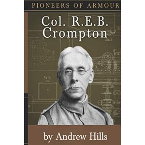 Hills, Andrew Col. R.E.B. Crompton: 2 (Pioneers of Armour) Hills, Andrew Col. R.E.B. Crompton: 2 (Pioneers of Armour)