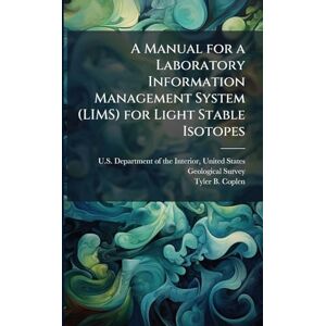 Coplen, Tyler B A Manual for a Laboratory Information Management System (LIMS) for Light Stable Isotopes Coplen, Tyler B A Manual for a Laboratory Information Management System (LIMS) for Light Stable Isotopes