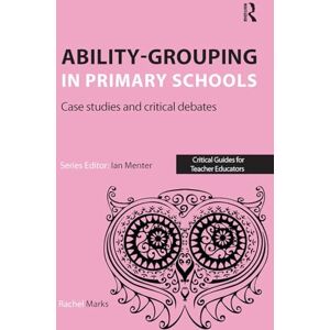 Marks, Rachel Ability-grouping in Primary Schools: Case Studies and Critical Debates (Critical Guides for Teacher Educators) Marks, Rachel Ability-grouping in Primary Schools: Case Studies and Critical Debates (Critical Guides for Teacher Educators)