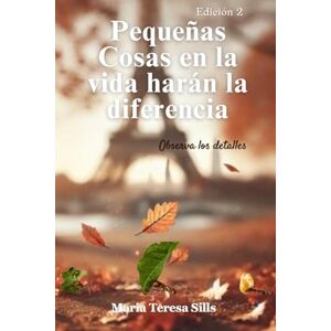 Sills, Maria Teresa Pequeñas Cosas en la vida Harán la diferencia: "Observa los detalles Sills, Maria Teresa Pequeñas Cosas en la vida Harán la diferencia: "Observa los detalles