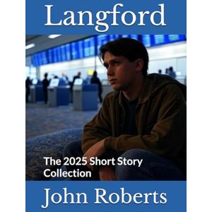 Roberts Langford: The 2025 Short Story Collection (The Blake Langford Adventures) Roberts Langford: The 2025 Short Story Collection (The Blake Langford Adventures)