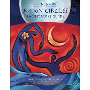 Lucy, Janet Moon Mother, Moon Daughter ~ Moon Circles Facilitator’s Guide: A Companion to Moon Mother, Moon Daughter ~ Myths and Rituals that Celebrate a Girl’s Coming-of-Age Lucy, Janet Moon Mother, Moon Daughter ~ Moon Circles Facilitator’s Guide: A Companion to Moon Mother, Moon Daughter ~ Myths and Rituals that Celebrate a Girl’s Coming-of-Age