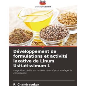 Chandrasekar, R. Développement de formulations et activité laxative de Linum Usitatissimum L: Les graines de lin, un remède naturel pour soulager la constipation Chandrasekar, R. Développement de formulations et activité laxative de Linum Usitatissimum L: Les graines de lin, un remède naturel pour soulager la constipation