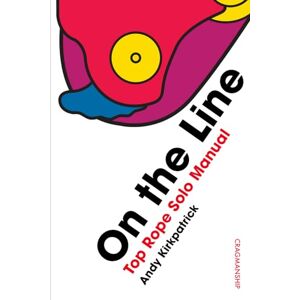 Kirkpatrick, Andy On the Line: Top Rope Solo Manual (Cragmanship) Kirkpatrick, Andy On the Line: Top Rope Solo Manual (Cragmanship)