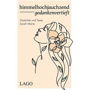 Sarah Marie himmelhochjauchzend gedankenvertieft: Gedichte und Texte: Bewegende Lyrik für alle, die mehr vom Leben wollen Sarah Marie himmelhochjauchzend gedankenvertieft: Gedichte und Texte: Bewegende Lyrik für alle, die mehr vom Leben wollen