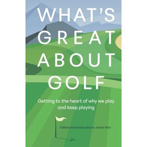 Sitar, James What's Great About Golf: Getting to the Heart of Why We Play and Keep Playing Sitar, James What's Great About Golf: Getting to the Heart of Why We Play and Keep Playing