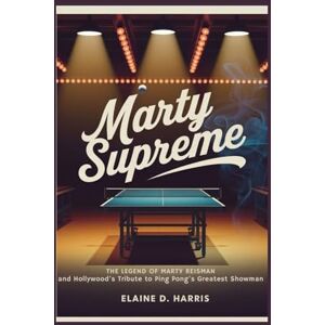 D. HARRIS, ELAINE Marty Supreme: The Legend of Marty Reisman and Hollywood's Tribute to Ping Pong's Greatest Showman D. HARRIS, ELAINE Marty Supreme: The Legend of Marty Reisman and Hollywood's Tribute to Ping Pong's Greatest Showman