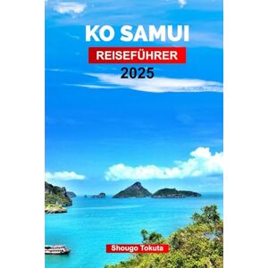 Tokuta, Shougo Ko Samui Reiseführer 2025: Planen Sie Ihre Reise mit Profi-Tipps zu Thailands zweitgrößter Insel Attraktionen, Outdoor-Abenteuer und lokale kulinarische Erlebnisse Tokuta, Shougo Ko Samui Reiseführer 2025: Planen Sie Ihre Reise mit Profi-Tipps zu Thailands zweitgrößter Insel Attraktionen, Outdoor-Abenteuer und lokale kulinarische Erlebnisse