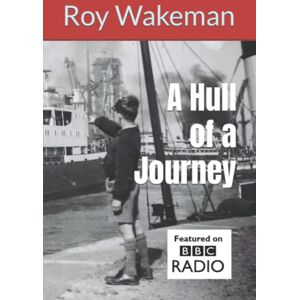 Wakeman OBE, Roy A Hull of a Journey: From rations to Buckingham Palace Wakeman OBE, Roy A Hull of a Journey: From rations to Buckingham Palace