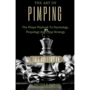 Pimpology, The Professor Of The Art Of Pimping Volume #3 Master's Manual: The Pimps Playbook To Psychology, Pimpology And Pimp Strategy: Dark Psychology, Mind Control, Female ... Principles (The Hall Of Fame Game Collection) Pimpology, The Professor Of The Art Of Pimping Volume #3 Master's Manual: The Pimps Playbook To Psychology, Pimpology And Pimp Strategy: Dark Psychology, Mind Control, Female ... Principles (The Hall Of Fame Game Collection)